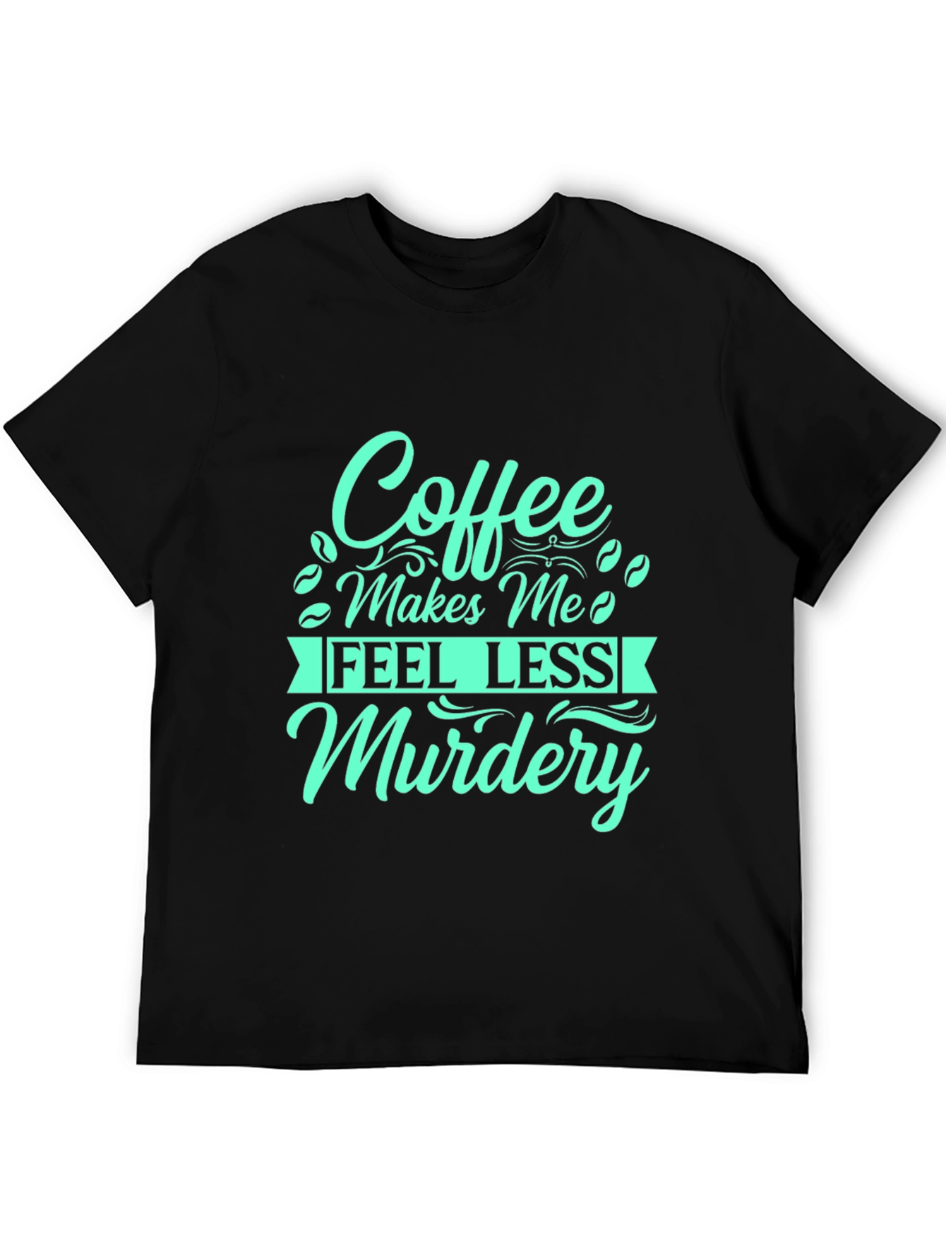 Coffee Makes Me Feel Less Murdery T-Shirt