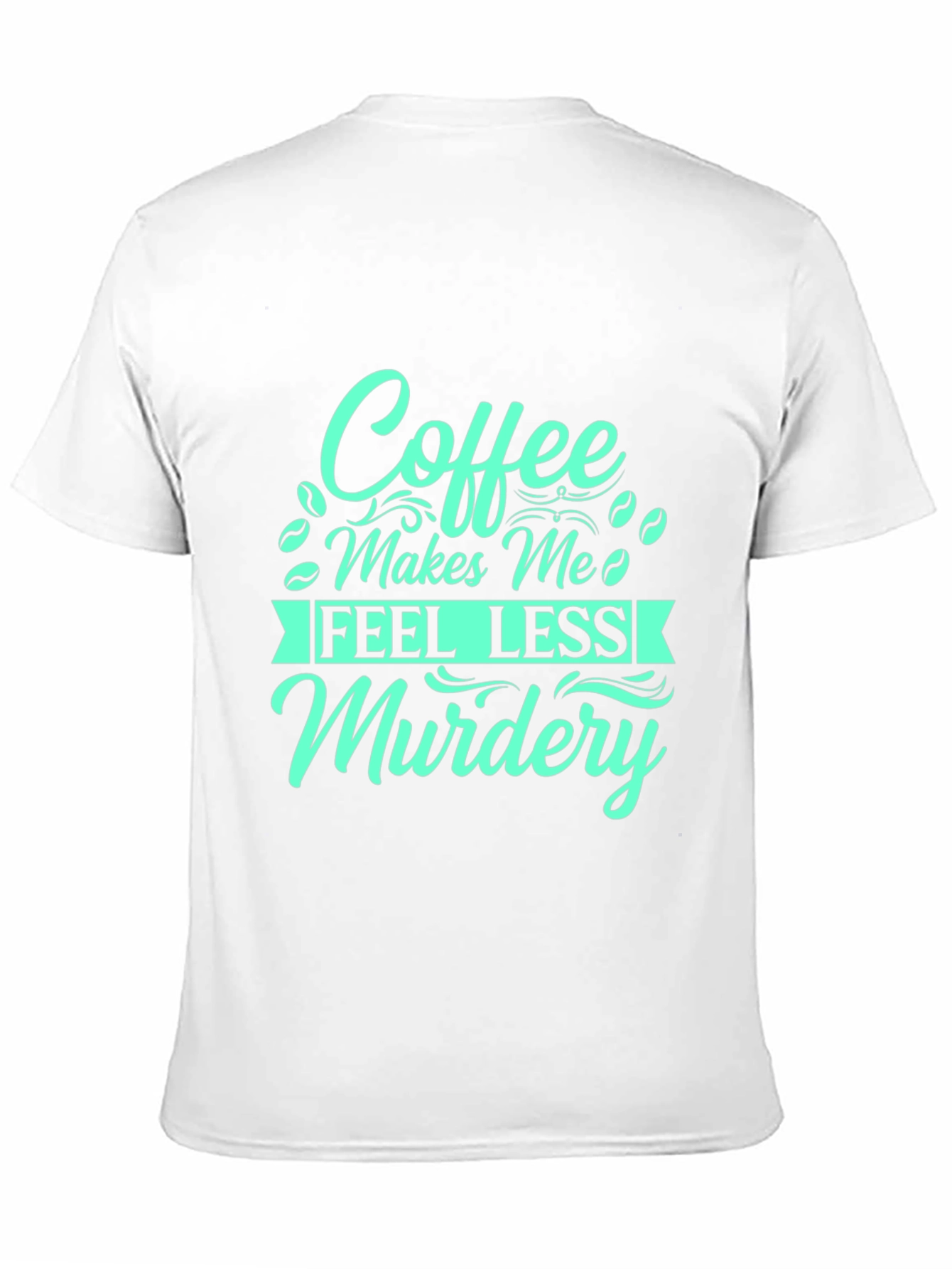 Coffee Makes Me Feel Less Murdery T-Shirt