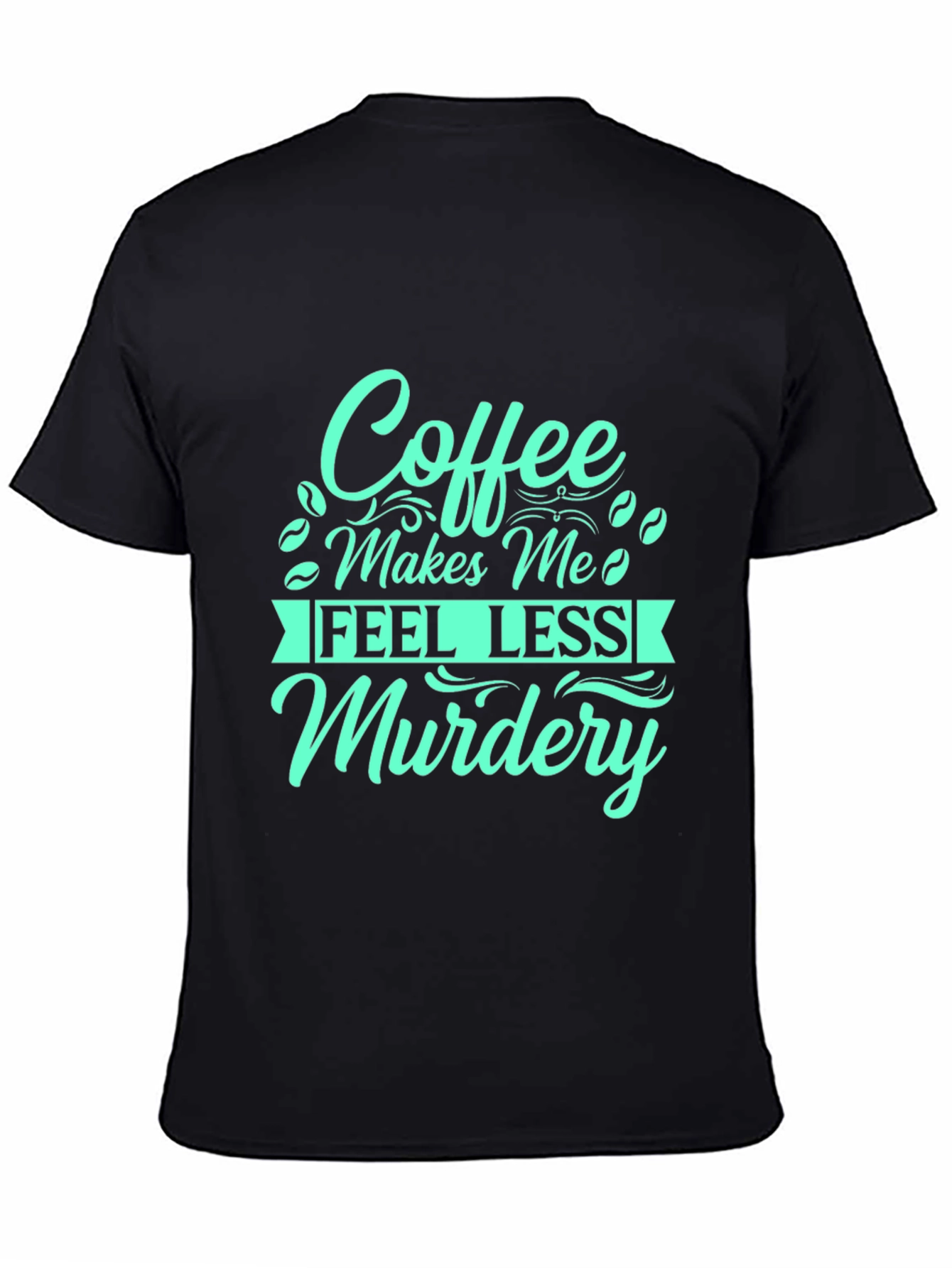 Coffee Makes Me Feel Less Murdery T-Shirt