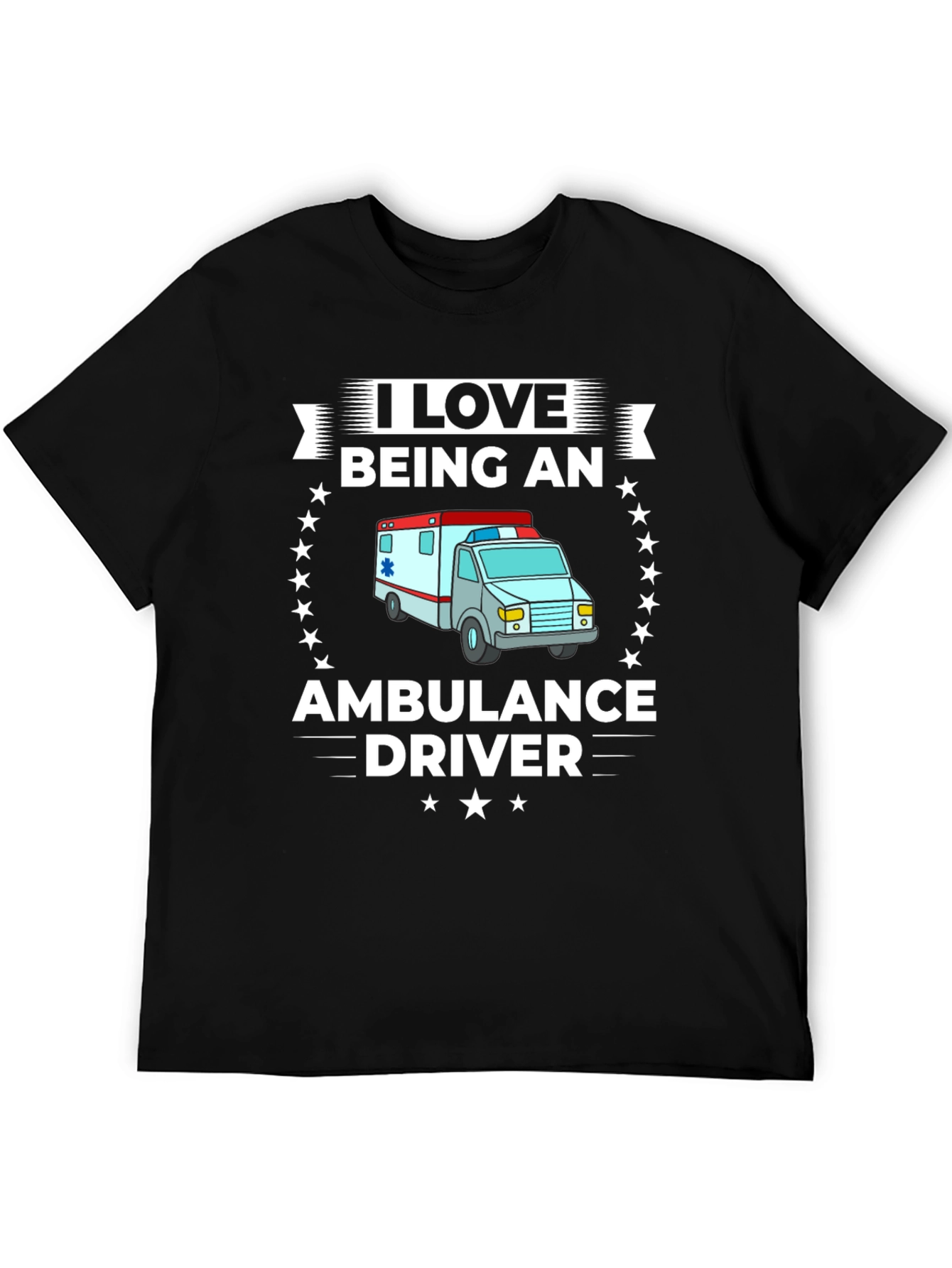 I Love Being an Ambulance Driver T-Shirt
