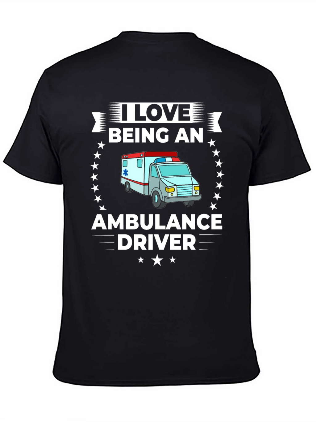 I Love Being an Ambulance Driver T-Shirt