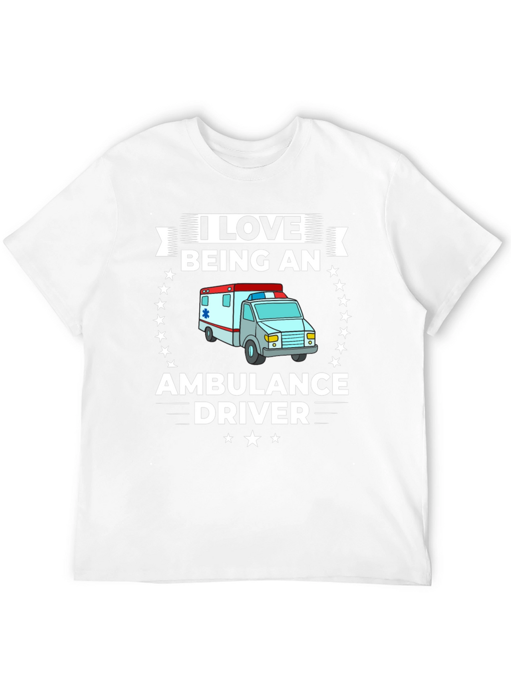 I Love Being an Ambulance Driver T-Shirt