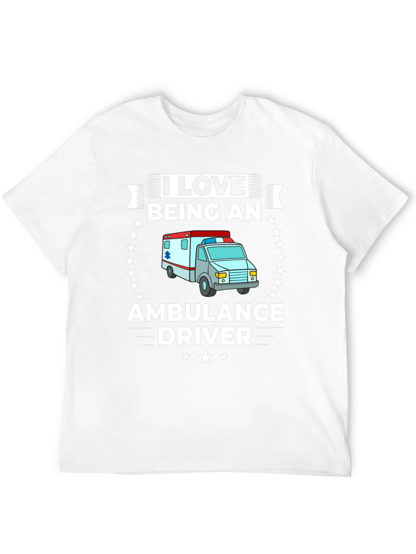 I Love Being an Ambulance Driver T-Shirt