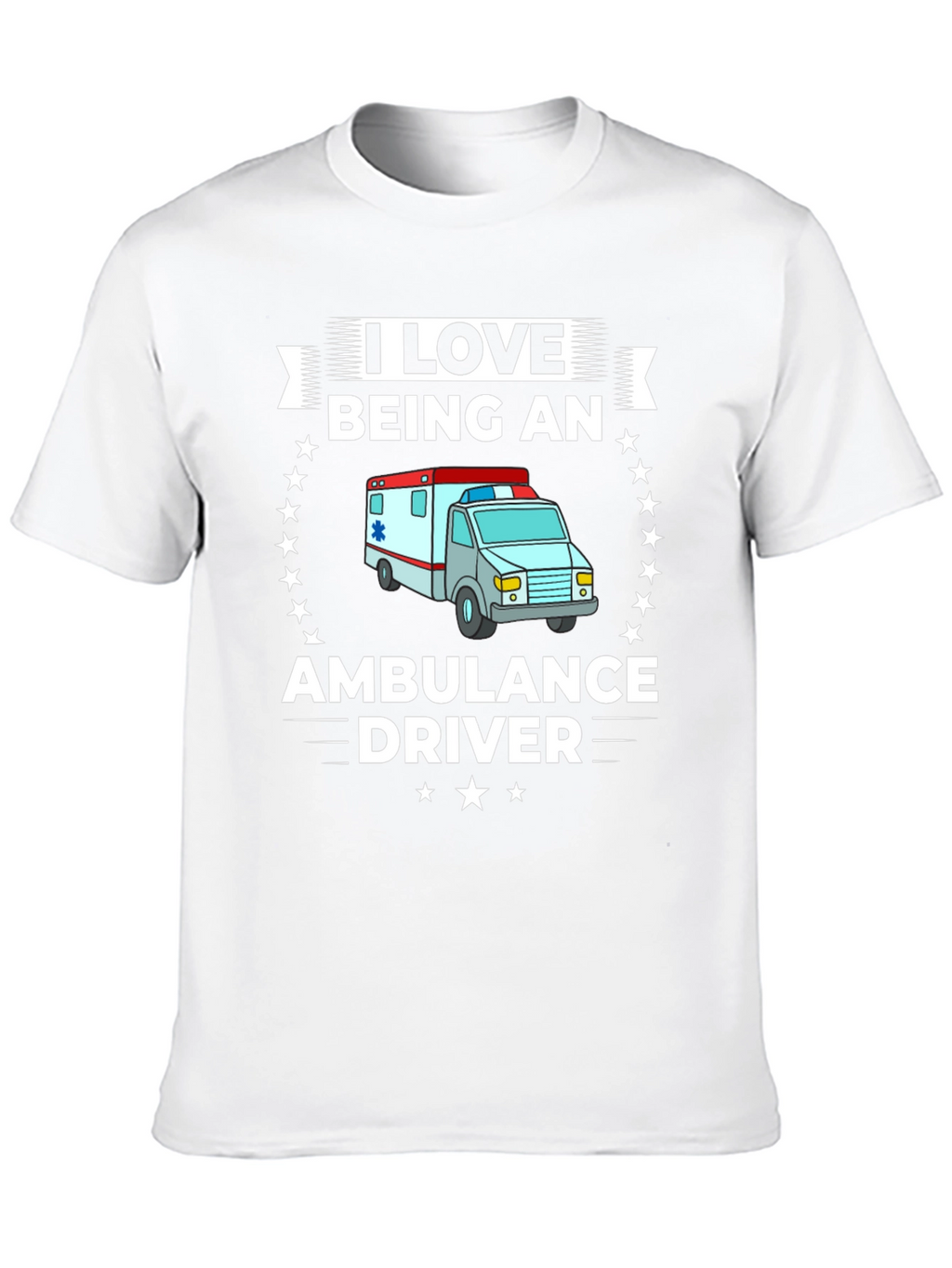 I Love Being an Ambulance Driver T-Shirt