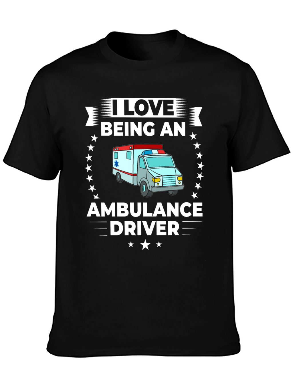 I Love Being an Ambulance Driver T-Shirt