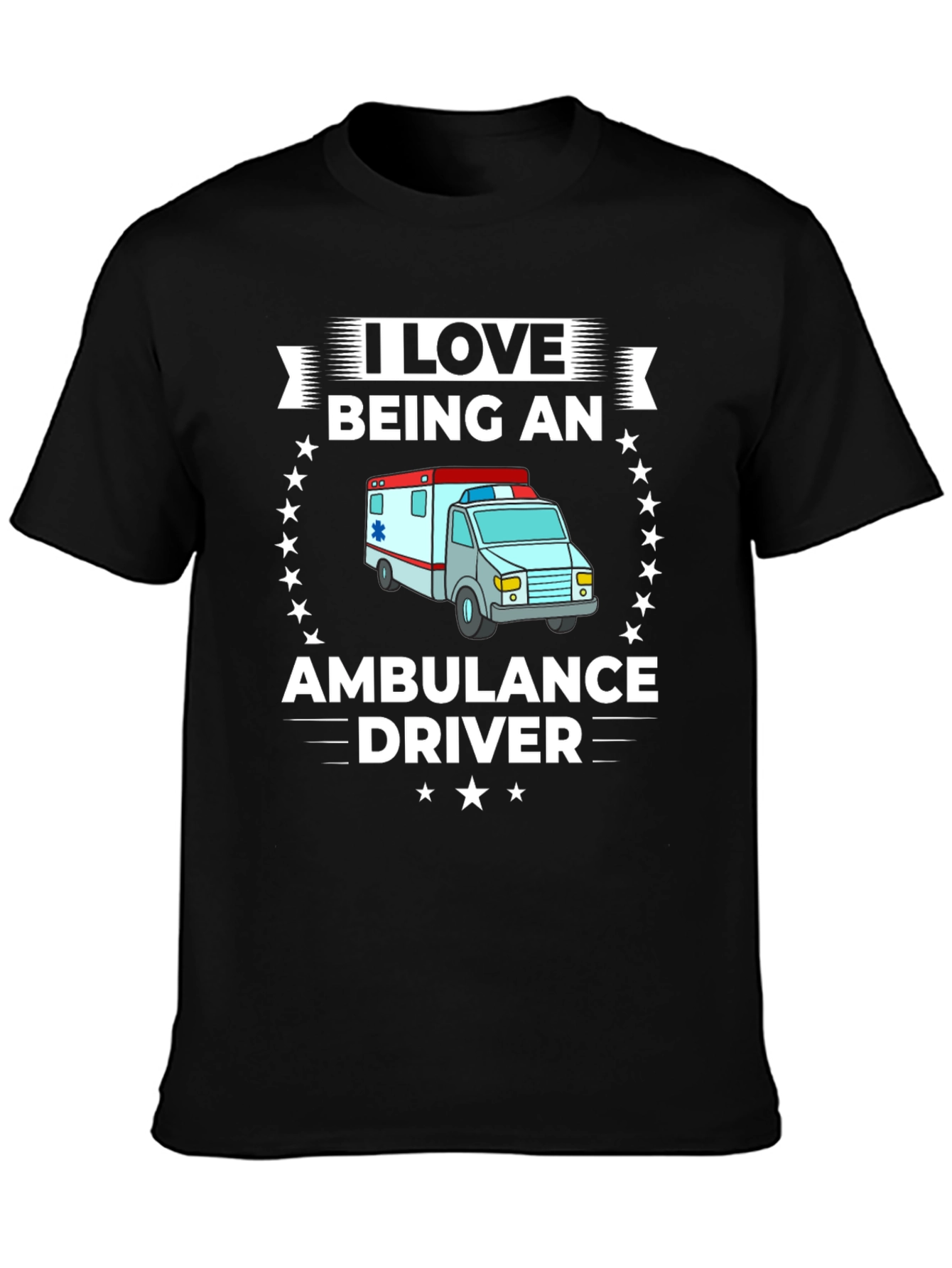 I Love Being an Ambulance Driver T-Shirt