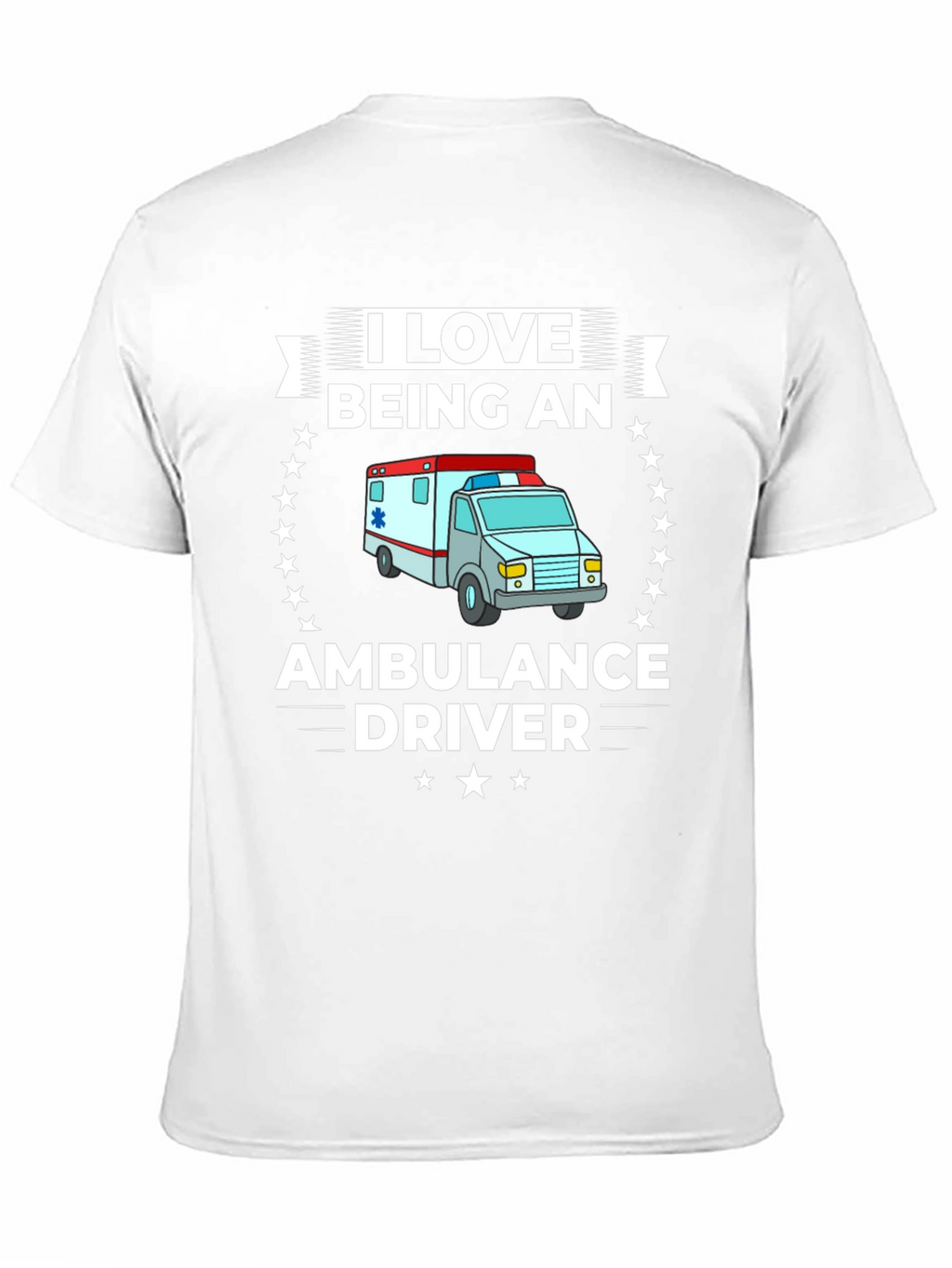 I Love Being an Ambulance Driver T-Shirt