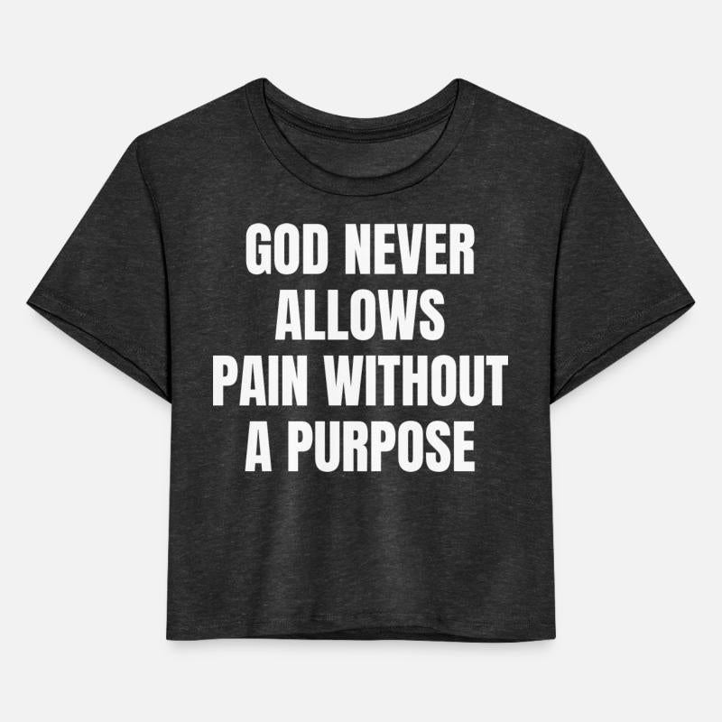 God Never Allows Pain Without A Purpose Christian