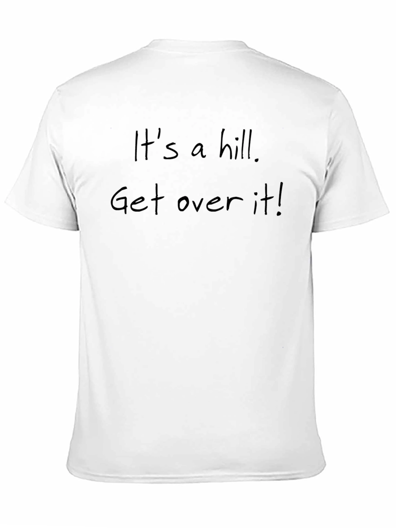 Its a Hill Get Over It! Slogan T-Shirt