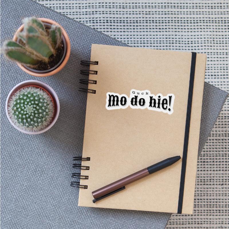 Guck mol do hie, german quote