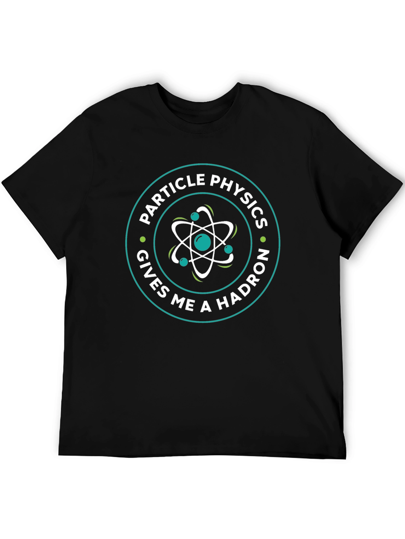 Particle Physics Gives Me A Hadron Graphic Tee