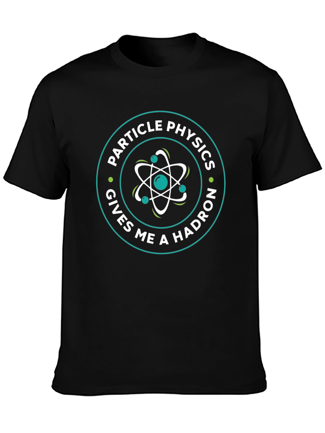 Particle Physics Gives Me A Hadron Graphic Tee