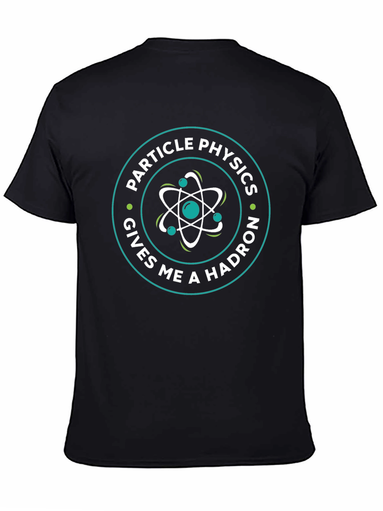 Particle Physics Gives Me A Hadron Graphic Tee