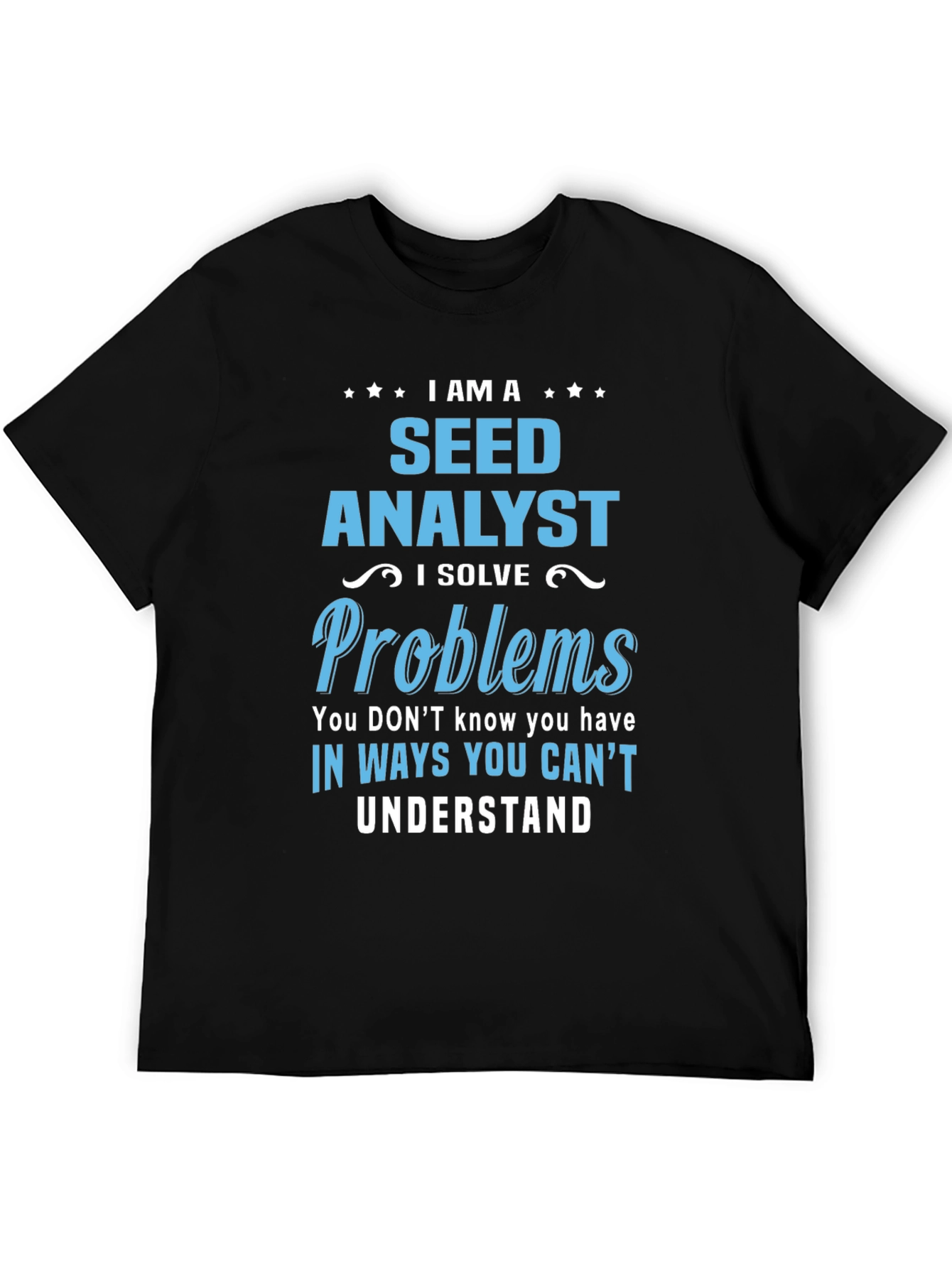 Seed Analyst T-Shirt: Solving Problems You Didnt Know You Had