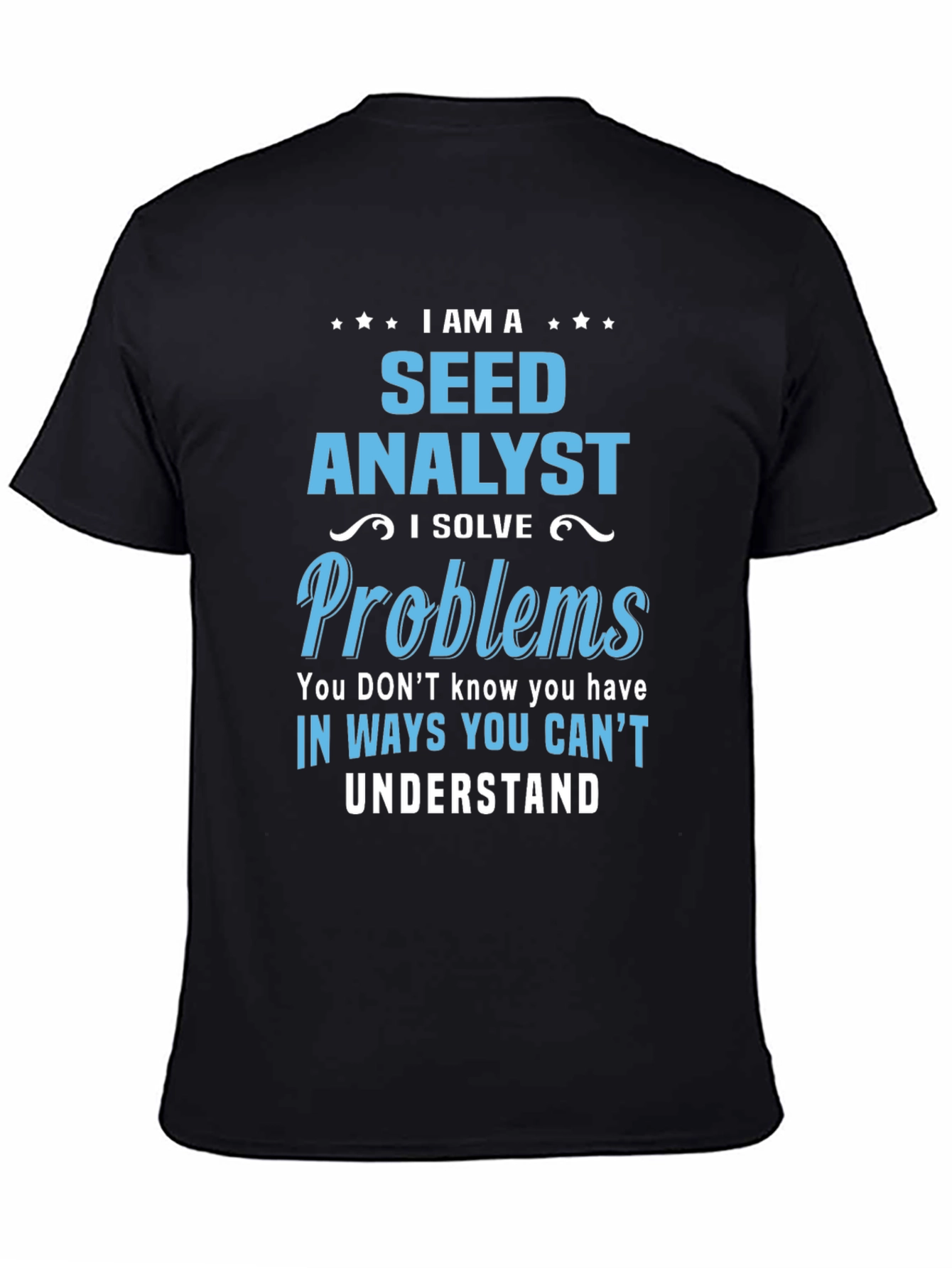 Seed Analyst T-Shirt: Solving Problems You Didnt Know You Had