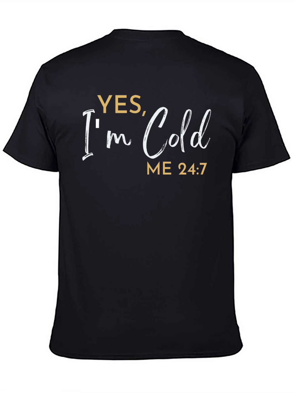 Yes Im Cold T-Shirt - Funny Comfort Tee