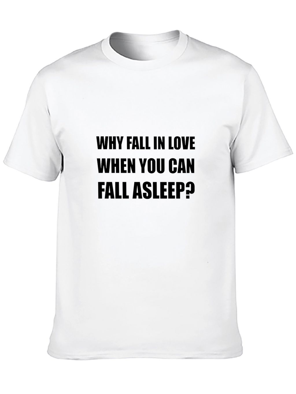 Why Fall In Love Slogan Black T-Shirt