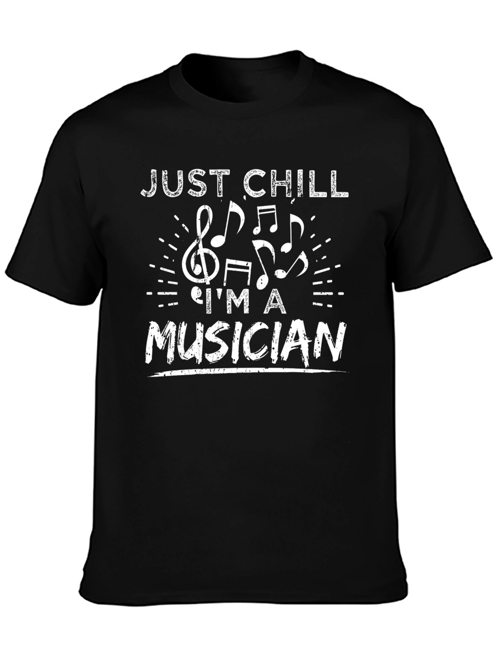 Just Chill Im A Musician - Graphic Tee