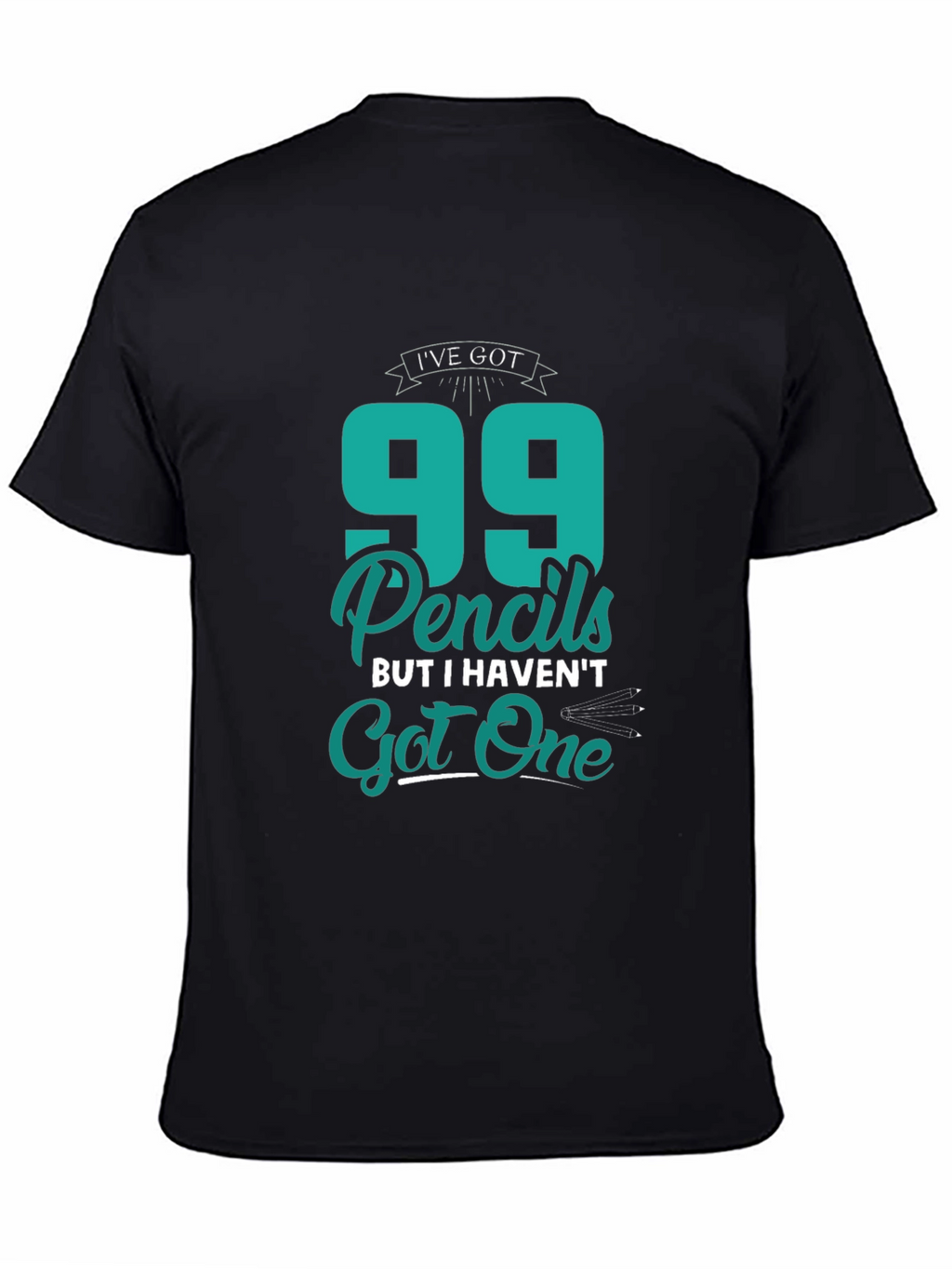 Funny 99 Pencils Graphic T-Shirt