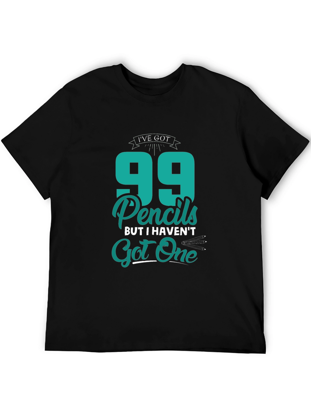 Funny 99 Pencils Graphic T-Shirt