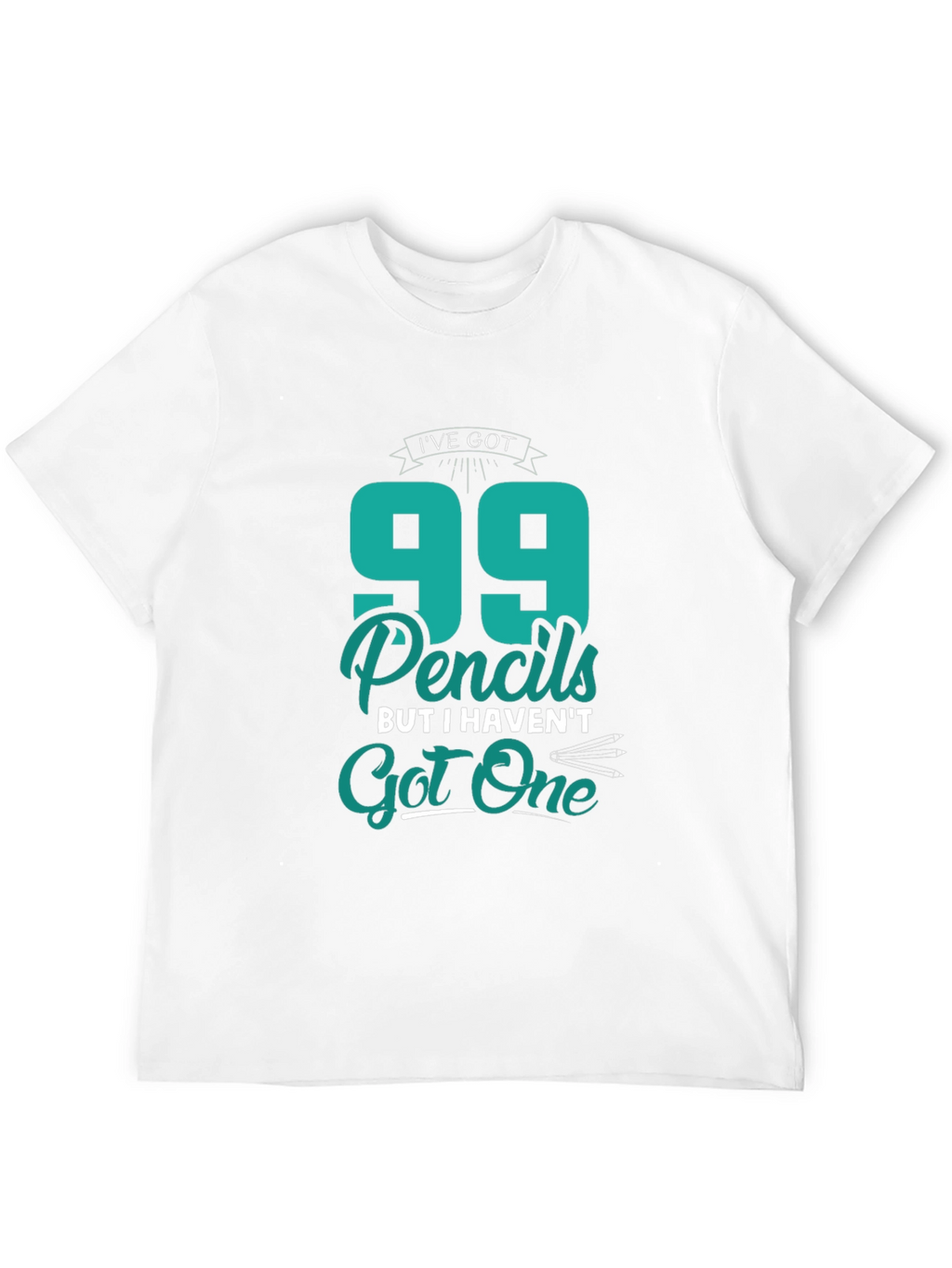 Funny 99 Pencils Graphic T-Shirt