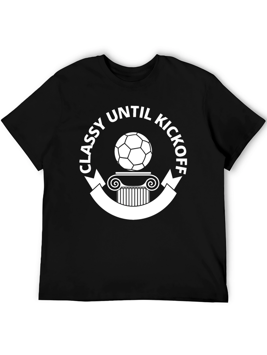 Classy Until Kickoff Soccer T-Shirt