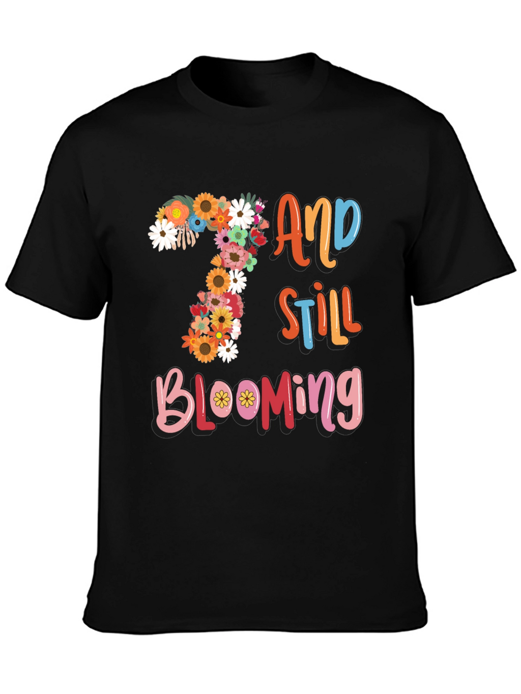 7 and Still Blooming T-Shirt