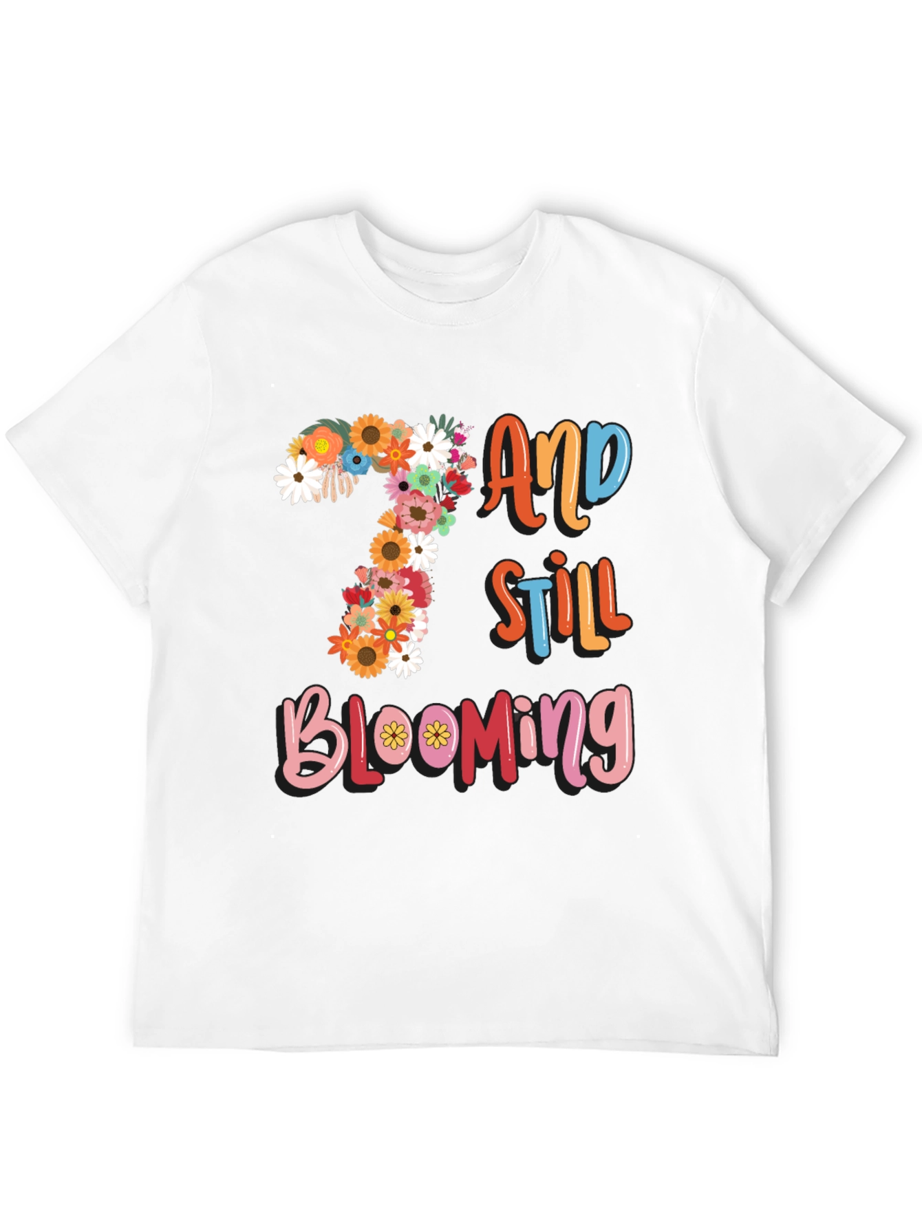 7 and Still Blooming T-Shirt