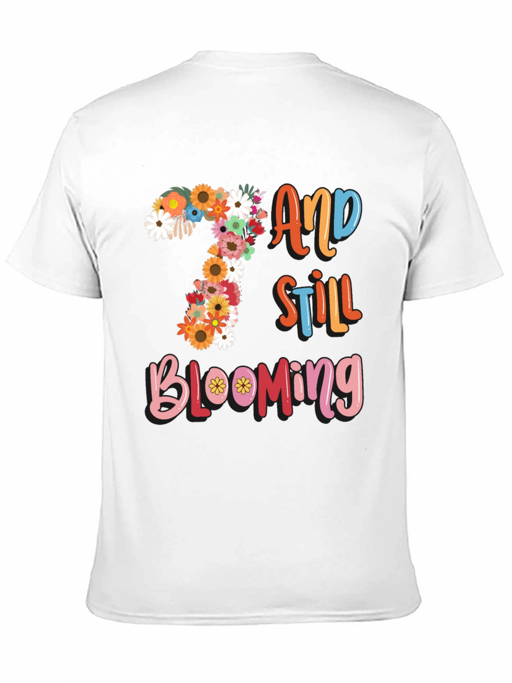 7 and Still Blooming T-Shirt