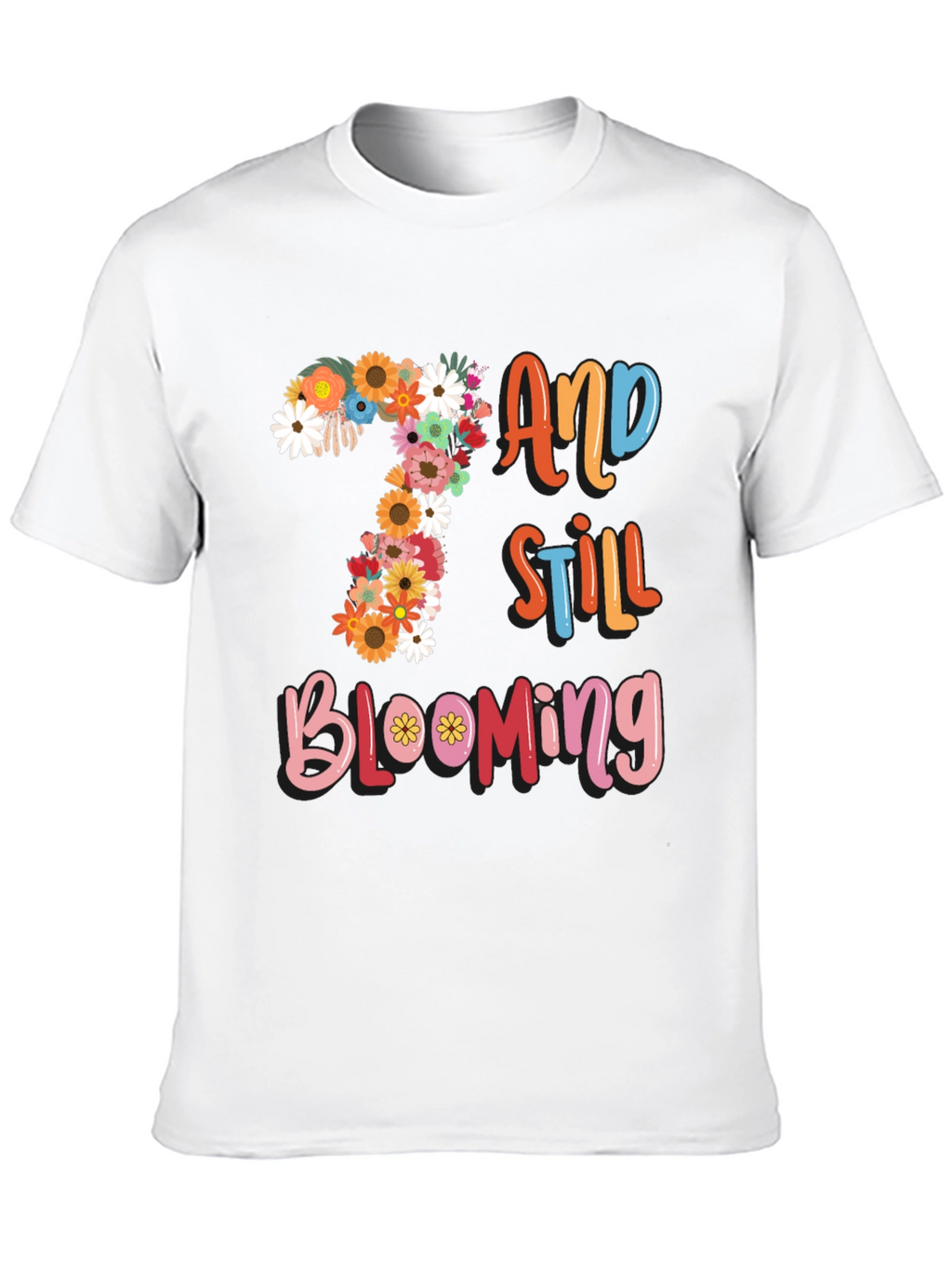 7 and Still Blooming T-Shirt