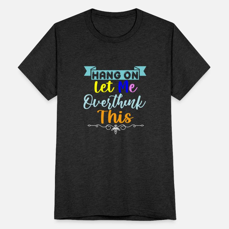 Hang On Let Me Overthink This T-Shirt