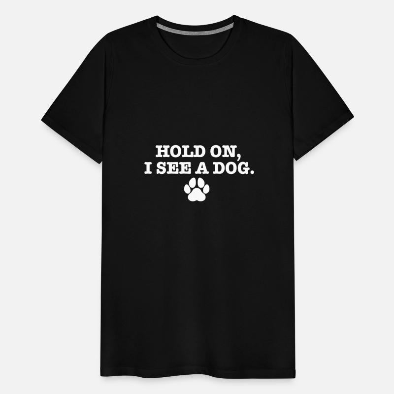 Hold On I See Dog I Love Dogs Funny Canine Humor