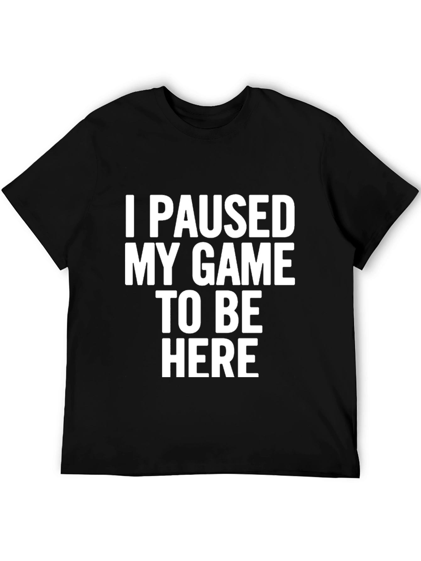 I Paused My Game T-Shirt Funny Gamer Tee