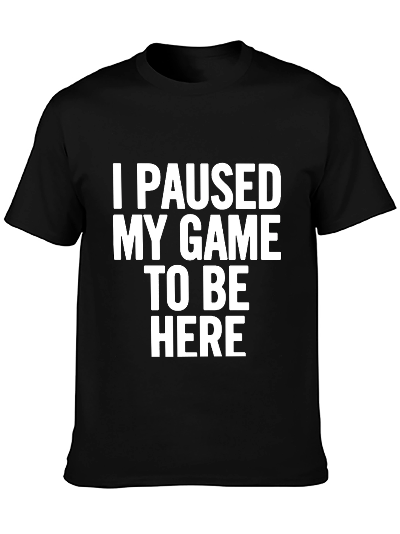 I Paused My Game T-Shirt Funny Gamer Tee