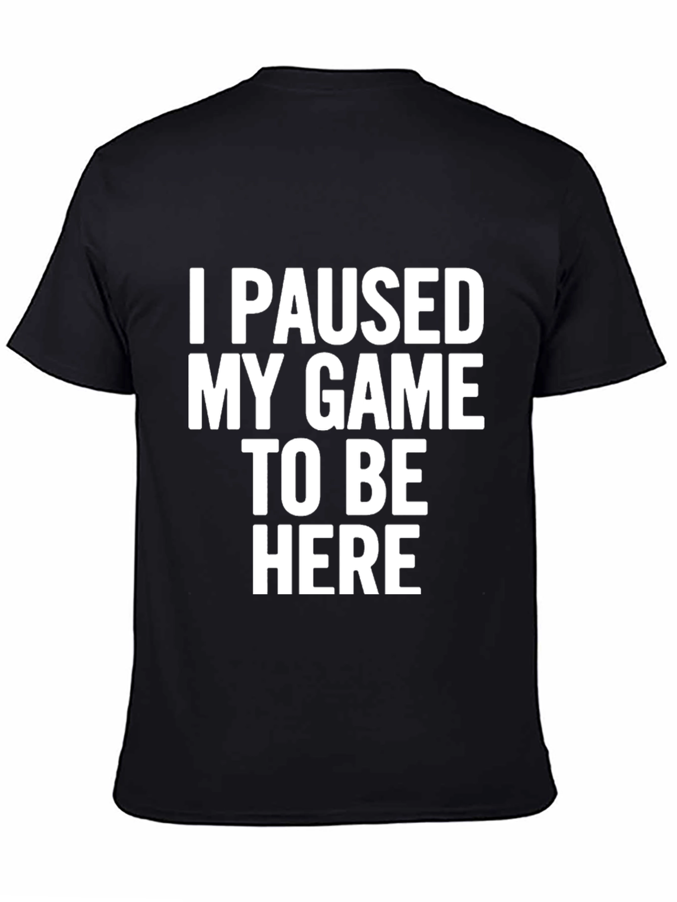I Paused My Game T-Shirt Funny Gamer Tee