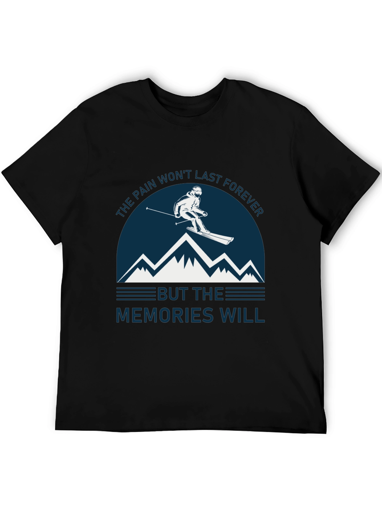 Skiing Memories T-Shirt - Pain Wont Last Forever Graphic Tee