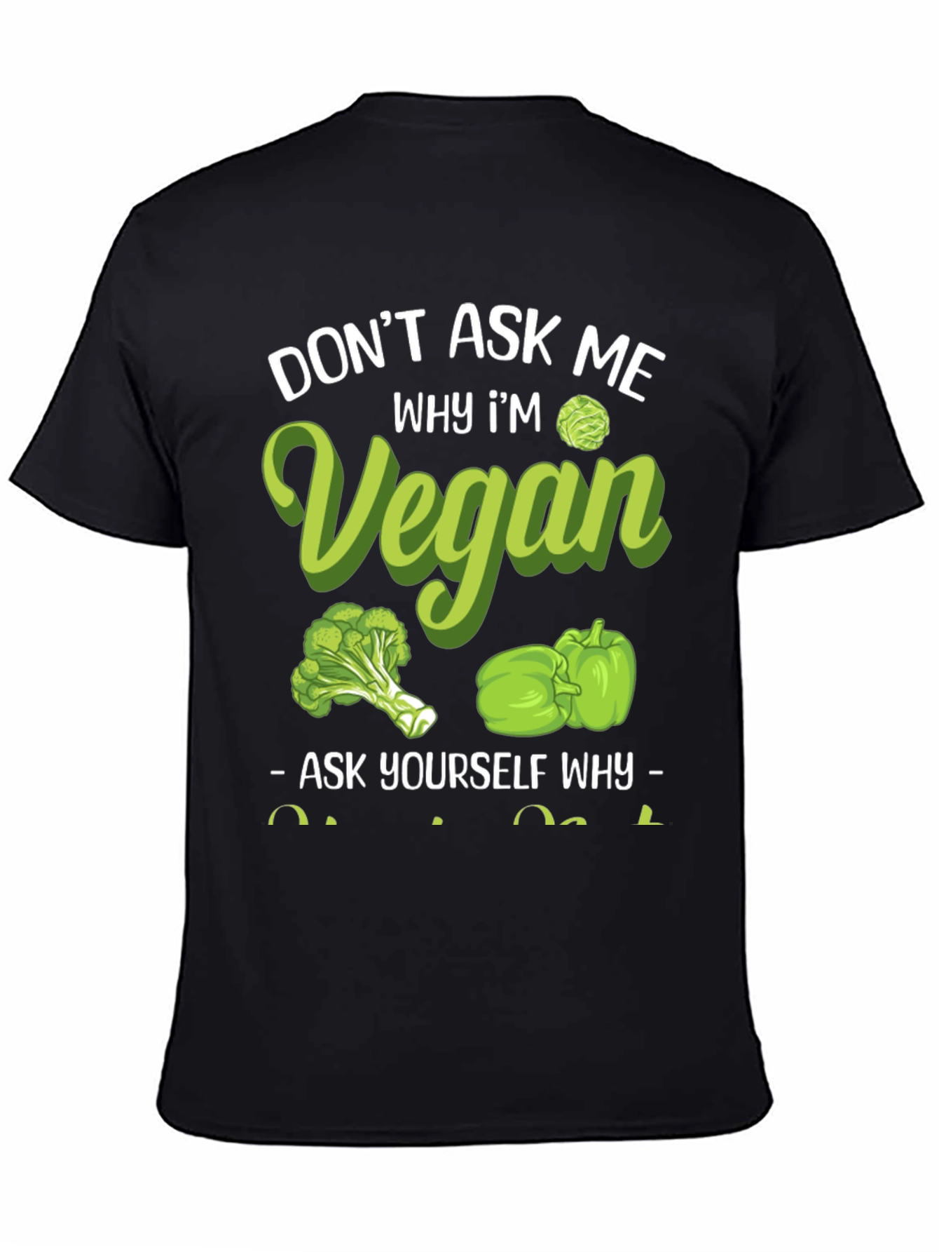 Vegan Graphic Tee - Dont Ask Me Why!