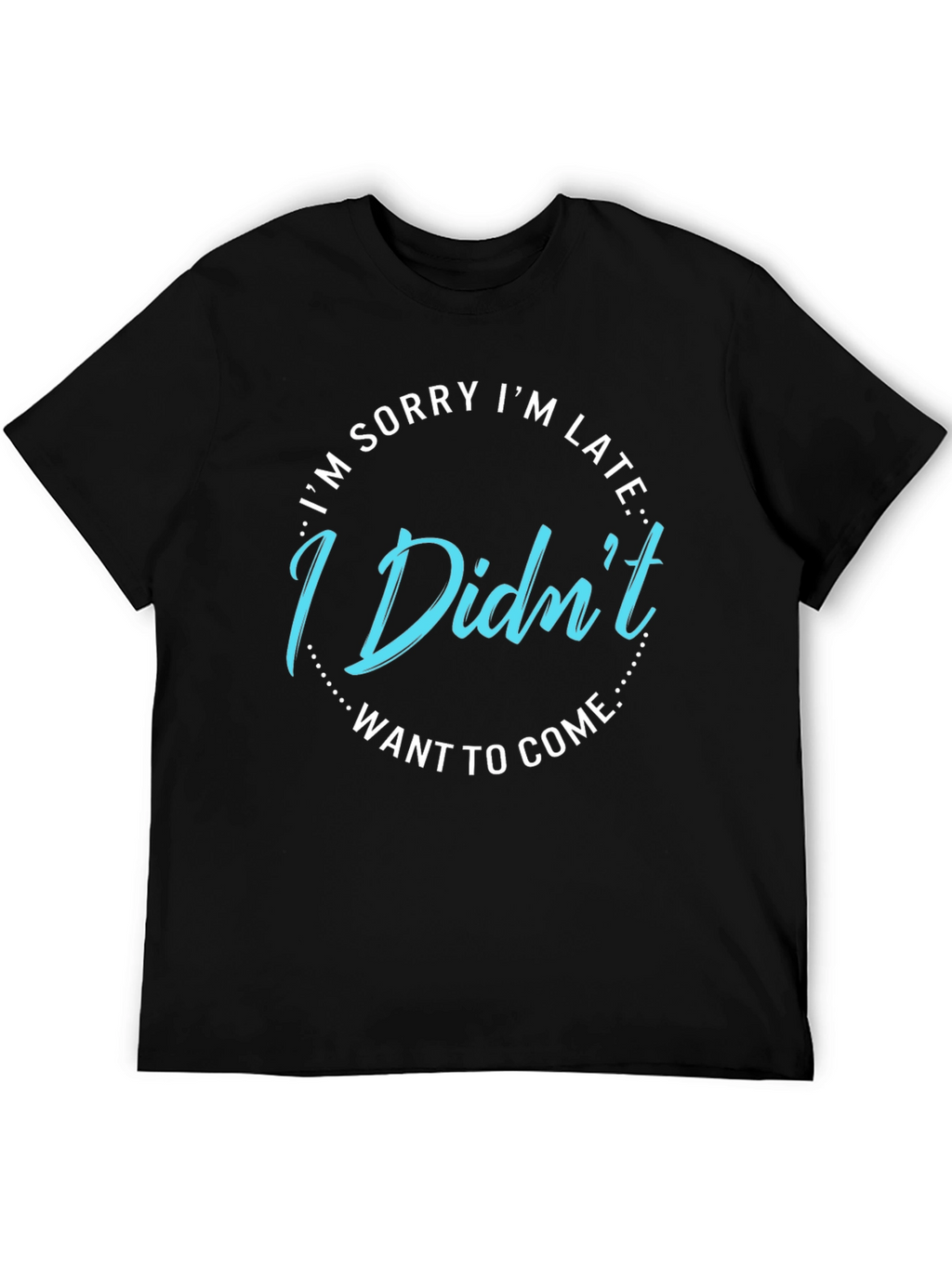 Funny I Didnt Want to Come Graphic Tee