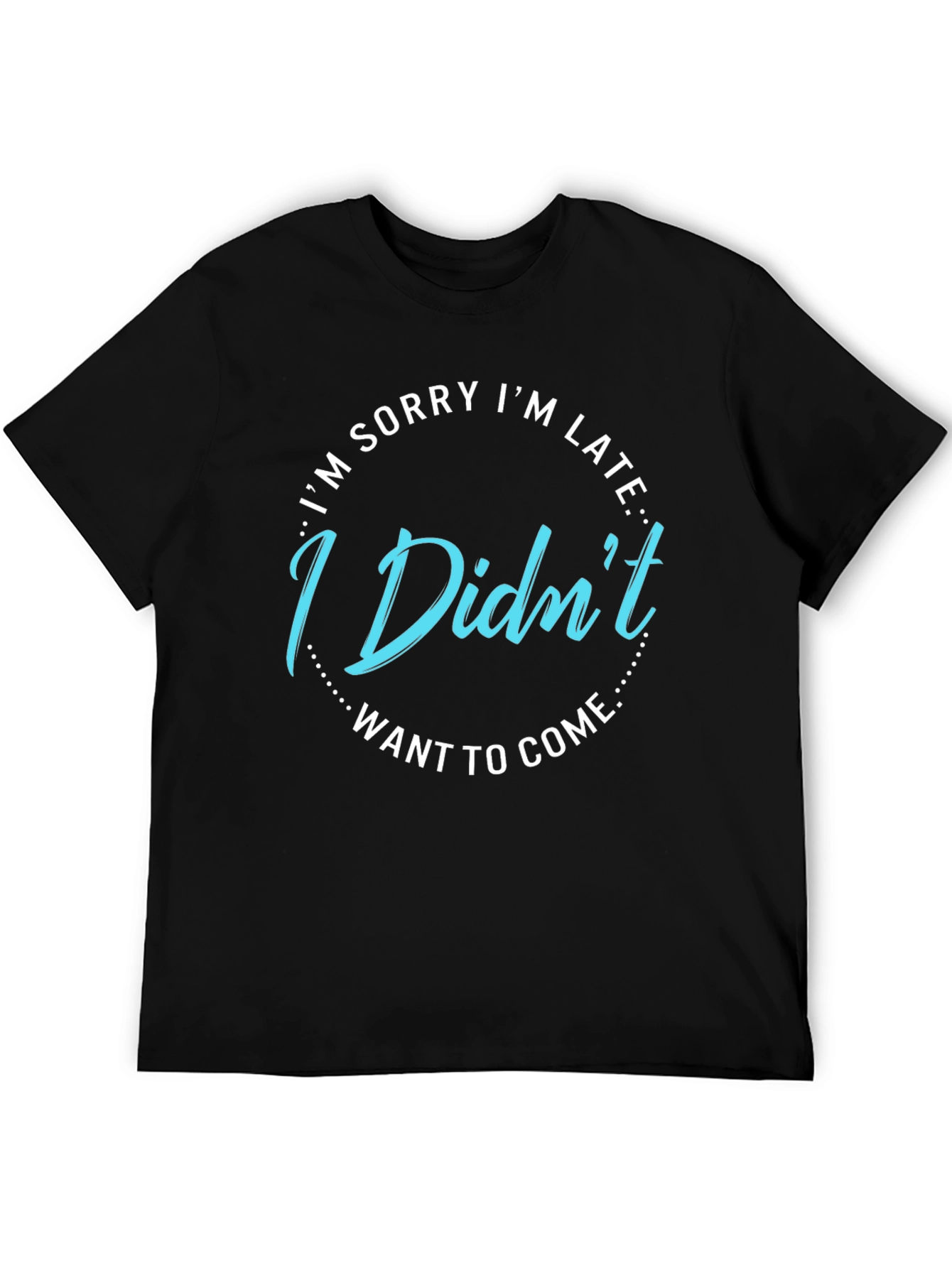 Funny I Didnt Want to Come Graphic Tee