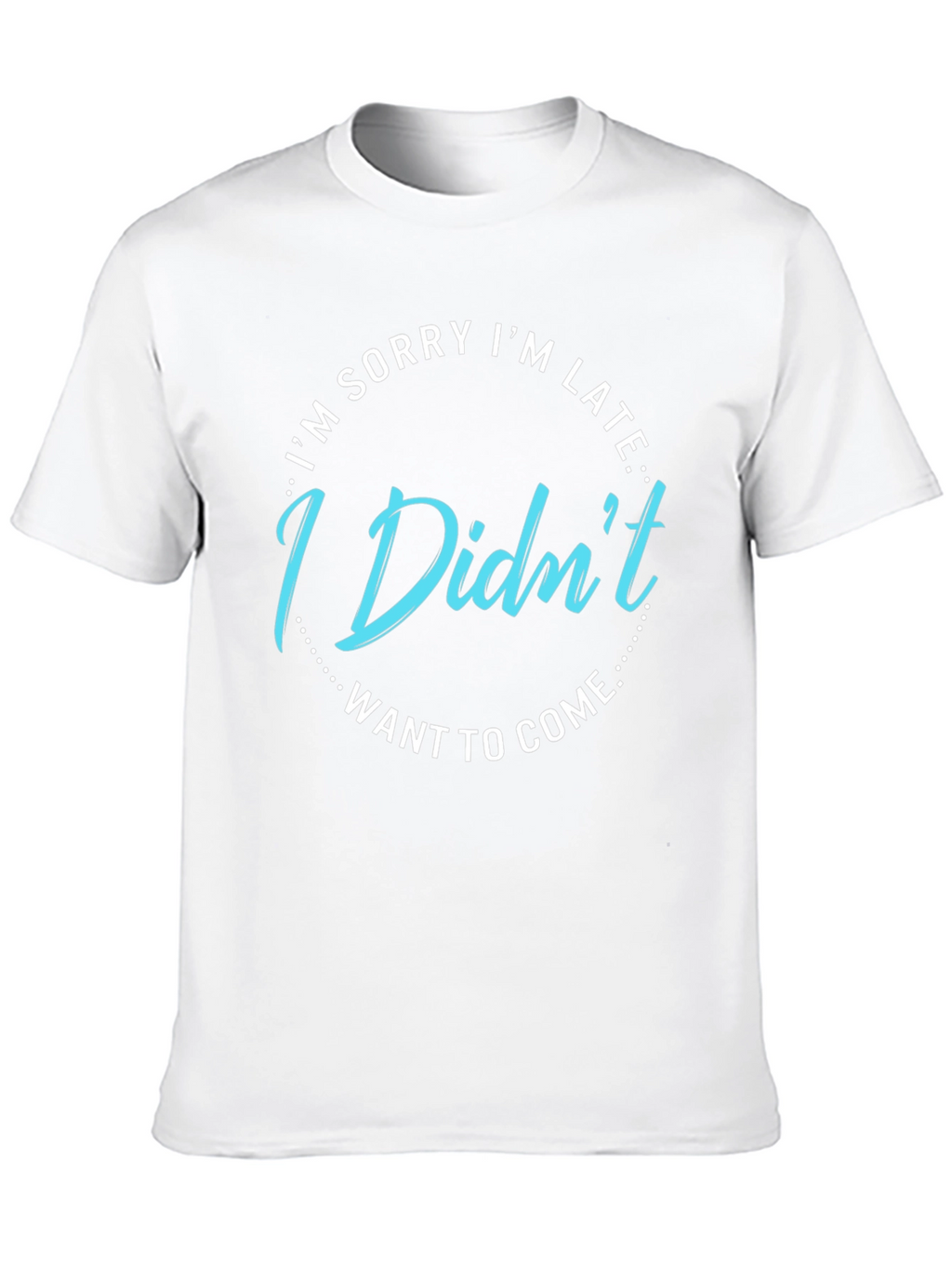 Funny I Didnt Want to Come Graphic Tee