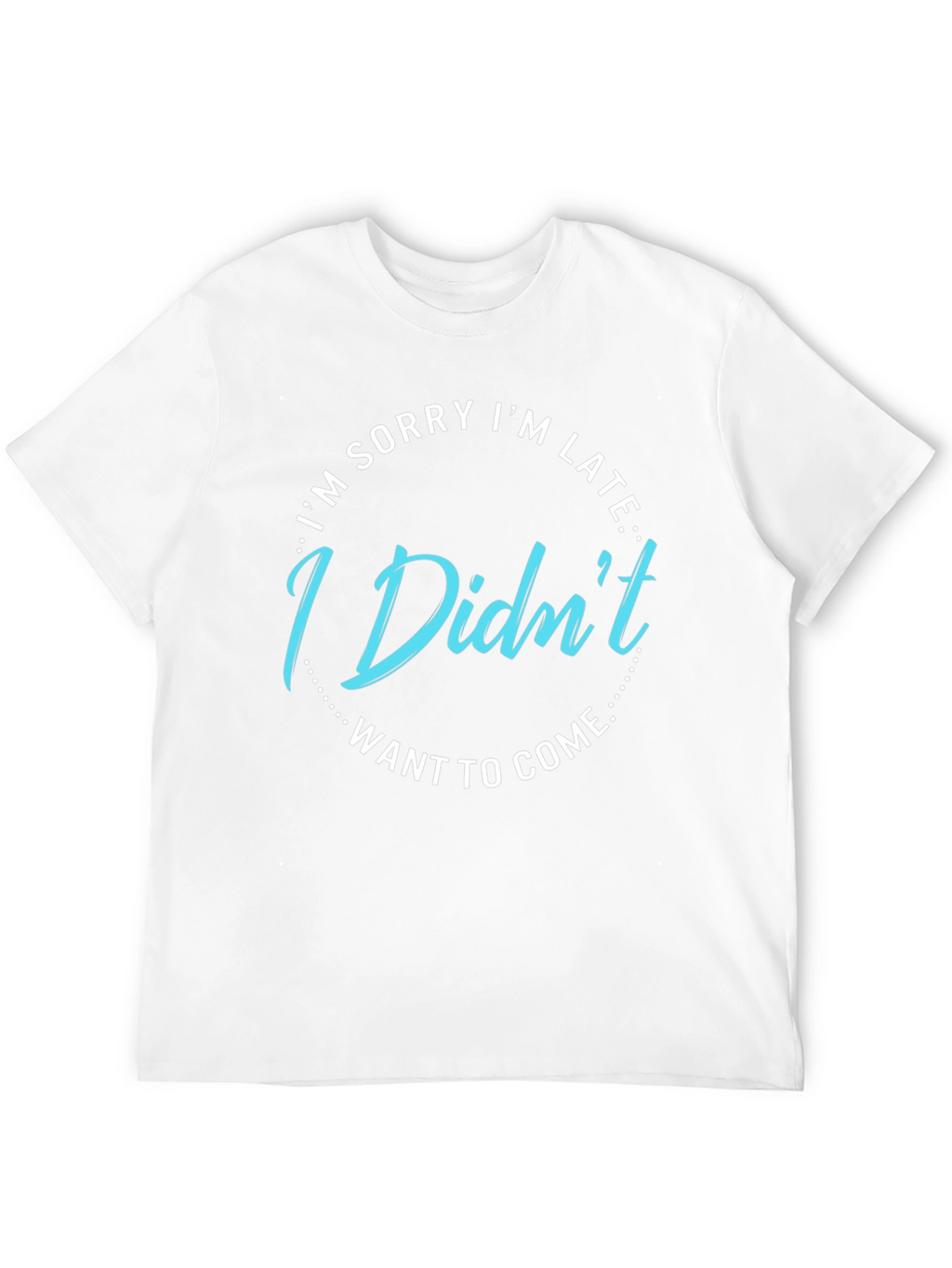Funny I Didnt Want to Come Graphic Tee