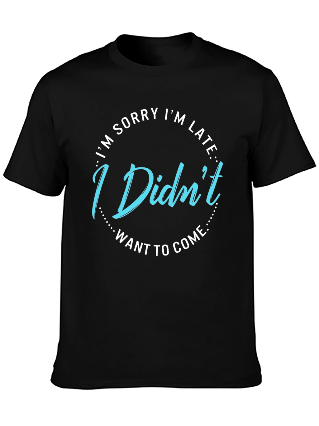 Funny I Didnt Want to Come Graphic Tee