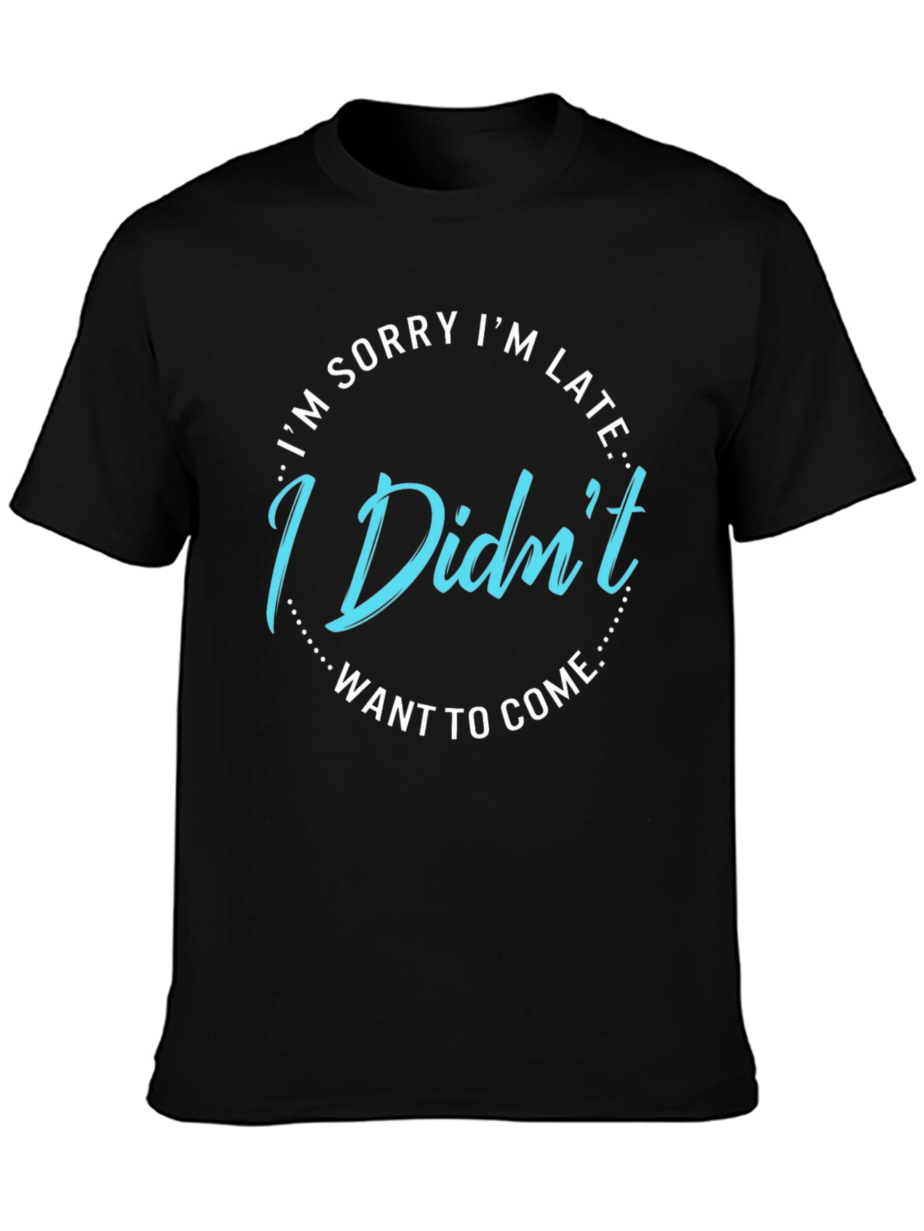 Funny I Didnt Want to Come Graphic Tee