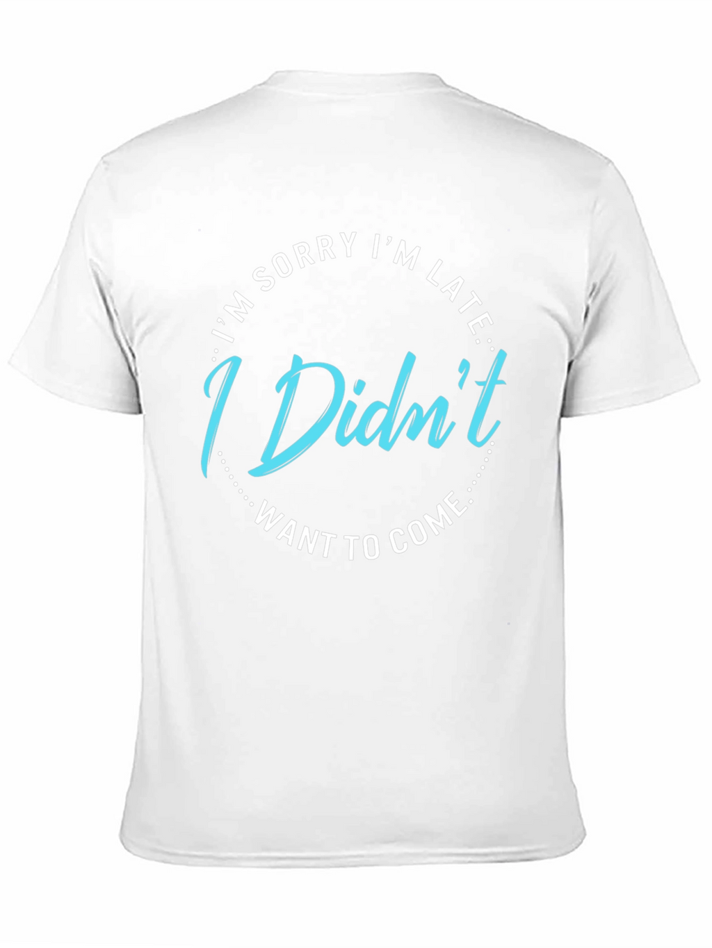 Funny I Didnt Want to Come Graphic Tee