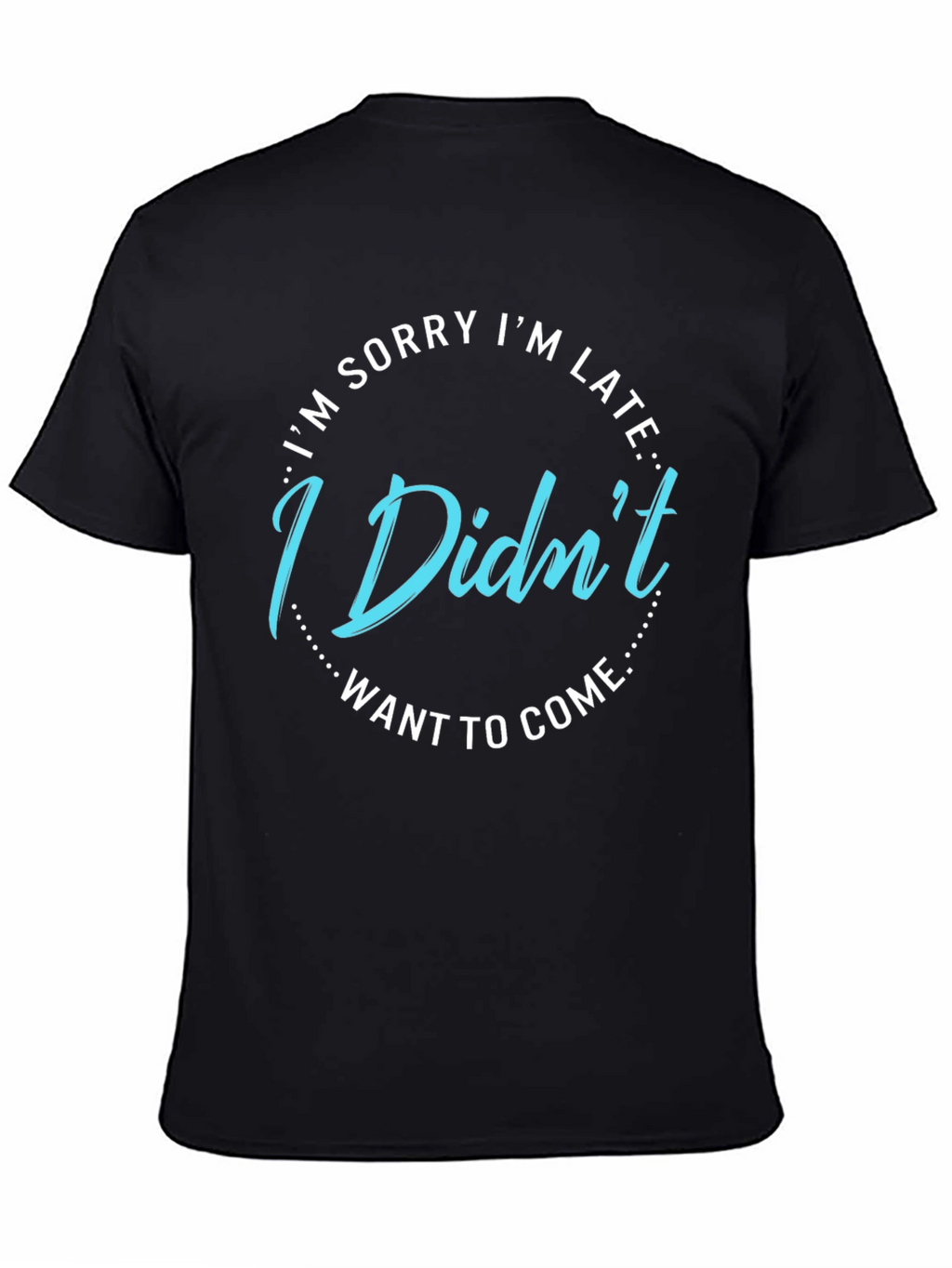Funny I Didnt Want to Come Graphic Tee