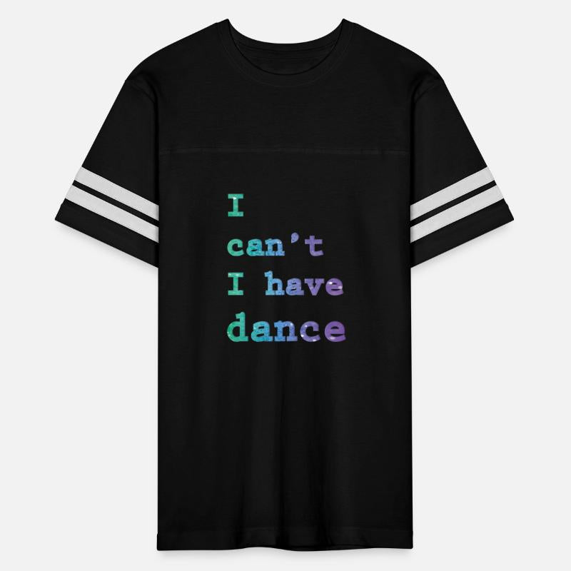 I can t I have Dance t shirt