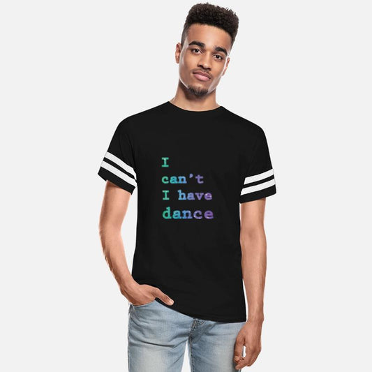 I can t I have Dance t shirt