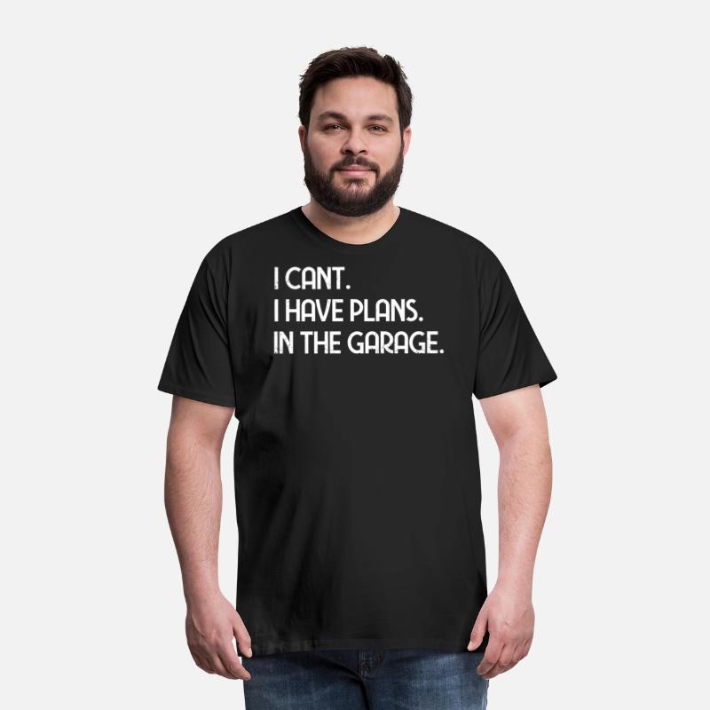 I Cant I Have Plans In The Garage