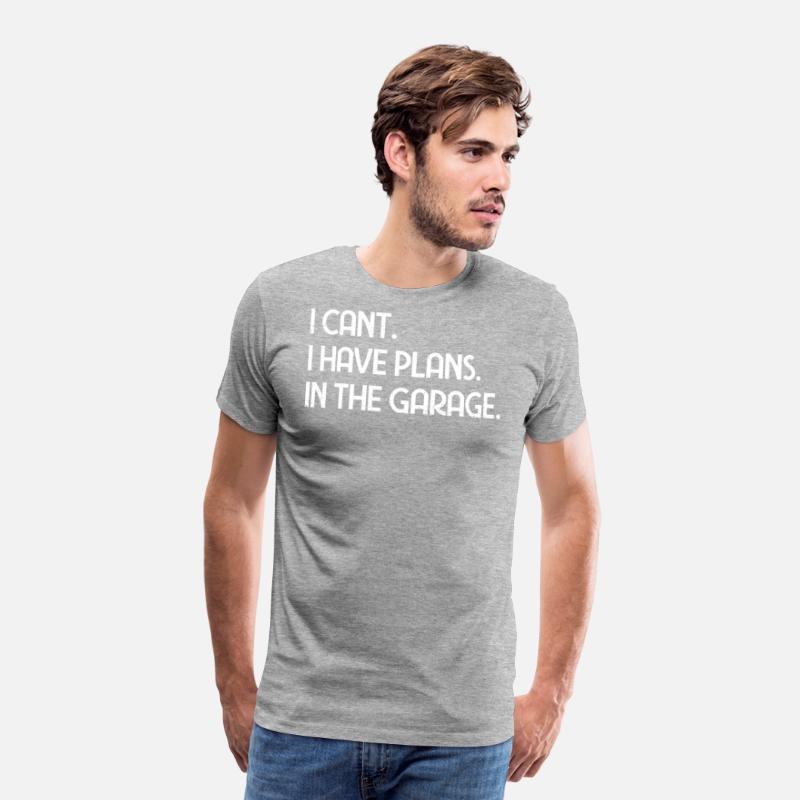 I Cant I Have Plans In The Garage