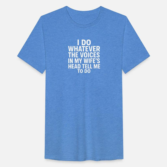 I Do Whatever The Voices In My Wife’s Head Tell Me